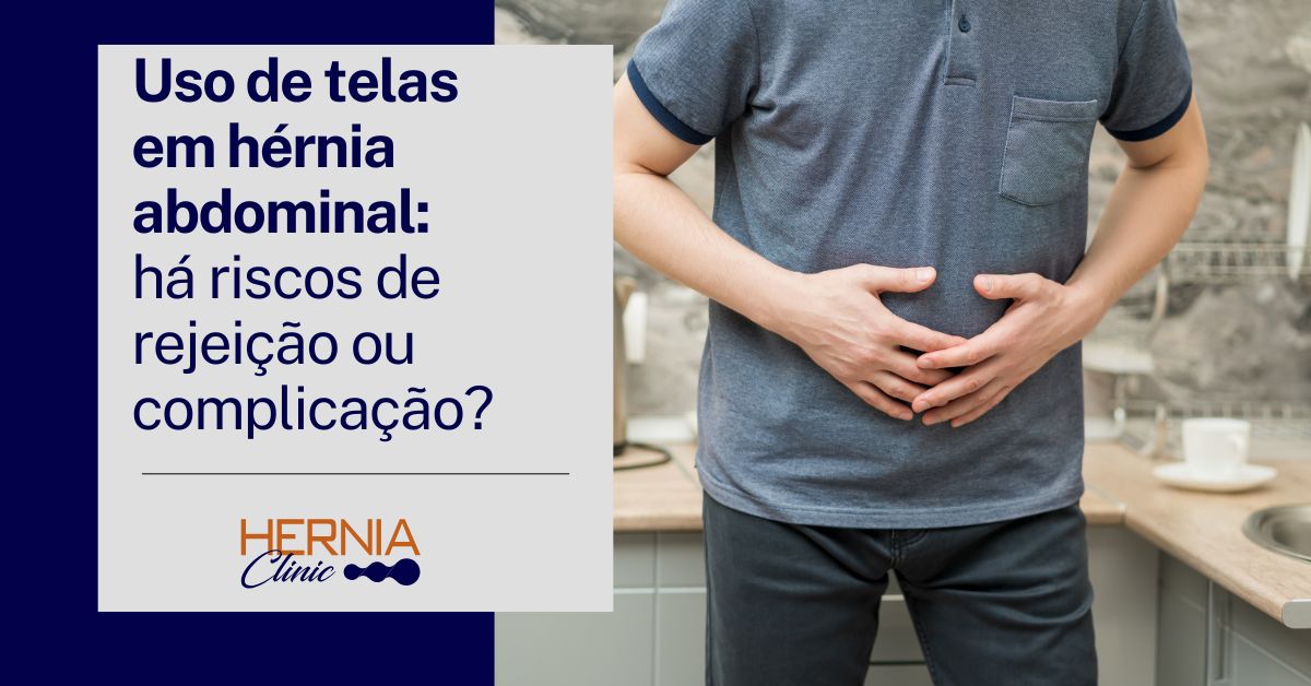 Uso de telas em hérnia abdominal: há riscos de rejeição ou complicação ...